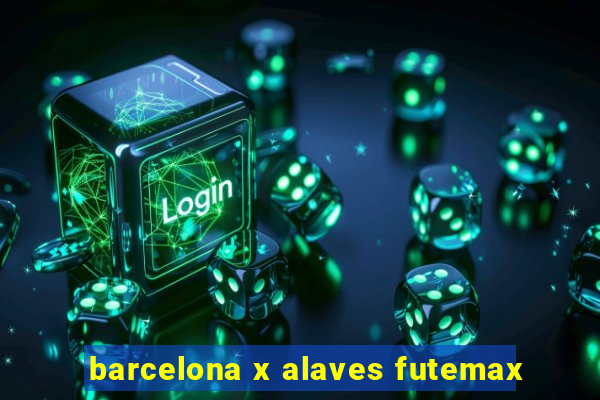 barcelona x alaves futemax